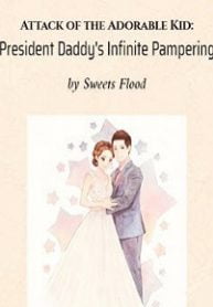 Attack of the Adorable Kid: President Daddy’s Infinite Pampering