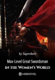 Max-Level Great Swordsman in the Women’s World